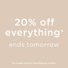 20% off everything ends tomorrow
